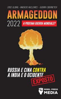 Armageddon 2022: A Próxima Guerra Mundial?: Rússia e China contra a Índia e o Ocidente; Crise Global - Ameaças Nucleares - Guerra Cibernética; Exposto: 4 (Conspiracy Debunked)