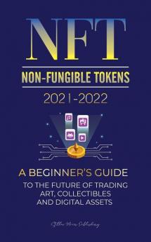 NFT (Non-Fungible Tokens) 2021-2022: A Beginner's Guide to the Future of Trading Art Collectibles and Digital Assets (OpenSea Rarible ... Splyt & more) (Crypto Expert University)