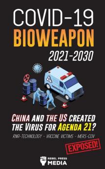 COVID-19 Bioweapon 2021-2030 - China and the US created the Virus for Agenda 21? RNA-Technology - Vaccine Victims - MERS-CoV Exposed! (Anonymous Truth Leaks)