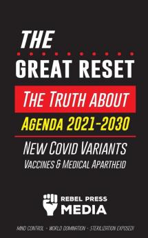 The Great Reset!: The Truth about Agenda 2021-2030 New Covid Variants Vaccines & Medical Apartheid - Mind Control - World Domination - Sterilization Exposed! (Anonymous Truth Leaks)