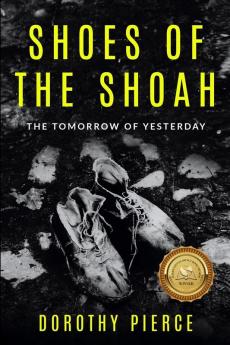 Shoes of the Shoah: The Tomorrow of Yesterday (Holocaust Survivor True Stories WWII)