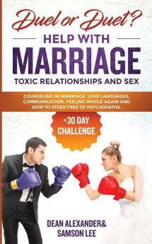 Duel or Duet? Help with Marriage Toxic Relationships and Sex (+30 Day Challenge): Counseling in marriage love languages communication feeling whole again and how to steer free of psychopaths