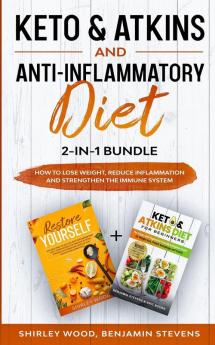 Keto & Atkins and Anti-Inflammatory diet 2-in-1 Bundle: How to Lose weight reduce inflammation and strengthen the immune system