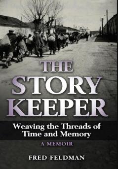 The Story Keeper: Weaving the Threads of Time and Memory A Memoir (Holocaust Survivor True Stories WWII)