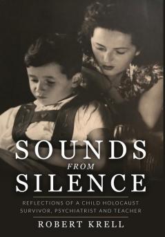 Sounds Sounds from Silence: Reflections of a Child Holocaust Survivor Psychiatrist and Teacher (Jewish Children in the Holocaust)