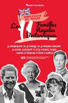 Les 11 familles royales britanniques: La biographie de la famille de la Maison Windsor: La Reine Elizabeth II et le Prince Philip Harry et Meghan et ... et les adultes) (Dirigeants Du Monde)