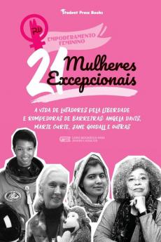 21 Mulheres Excepcionais: A vida de Lutadores pela Liberdade e Rompedoras de Barreiras: Angela Davis Marie Curie Jane Goodall e outras (Livro ... jovens e adultos) (Empoderamento Feminino)