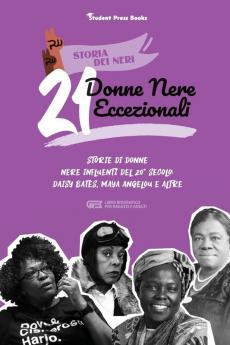 21 donne nere eccezionali: Storie di donne nere influenti del 20° secolo: Daisy Bates Maya Angelou e altre (Libro biografico per ragazzi e adulti) (Storia Dei Neri)