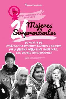 21 mujeres sorprendentes: Las vidas de las intrépidas que rompieron barreras y lucharon por la libertad: Angela Davis Marie Curie Jane Goodall y ... jóvenes y adultos) (Empoderamiento Femenino)