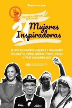 21 mujeres inspiradoras: La vida de mujeres valientes e influyentes del siglo XX: Kamala Harris Madre Teresa y otras personalidades (Libro de ... jóvenes y adultos) (Empoderamiento Femenino)