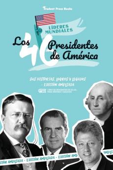 Los 46 presidentes de America: Sus historias logros y legados - Edición ampliada (Libro de biografías de EE.UU. para jóvenes y adultos): 3 (Lideres Mundiales)