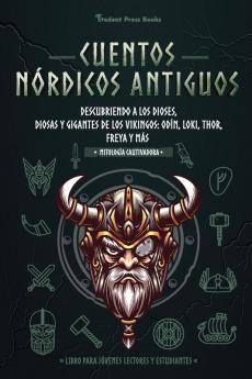 Cuentos nordicos antiguos: Descubriendo a los dioses diosas y gigantes de los vikingos: Odín Loki Thor Freya y más (Libro para jóvenes lectores y estudiantes): 3 (Mitologia Cautivadora)