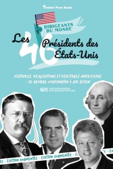 Les 46 Présidents Des États-Unis: Histoires, Réalisations Et Héritages Américains - De George Washington À Joe Biden (Livre De Biographies Politiques ... Présidentielle) (French Edition)