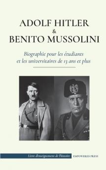 Adolf Hitler et Benito Mussolini - Biographie pour les etudiants et les universitaires de 13 ans et plus: (Les dictateurs de l'Europe - l'Allemagne ... (Livre d'Enseignement de l'Histoire)