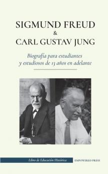 Sigmund Freud y Carl Gustav Jung - Biografía para estudiantes y estudiosos de 13 años en adelante: (La psicología y el inconsciente - Teorías freudianas y junguianas) (Libro de Educación Histórica)