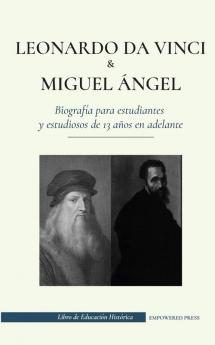 Leonardo da Vinci y Miguel Ángel - Biografía para estudiantes y estudiosos de 13 años en adelante: (La vida de los más grandes genios del Renacimiento italiano) (Libro de Educación Histórica)