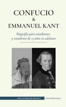 Confucio y Immanuel Kant - Biografía para estudiantes y estudiosos de 13 años en adelante: (Filosofía oriental y occidental sabiduría china y razonamiento práctico) (Libro de Educación Histórica)