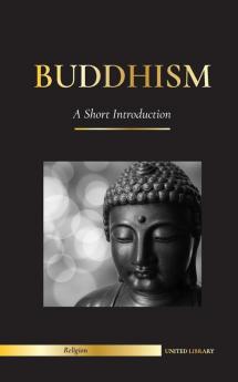 Buddhism: A Short Introduction - Buddha's Teachings (Science and Philosophy of Meditation and Enlightenment) (Religion)