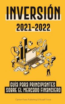 Inversion 2021-2022: Guía para Principiantes sobre el Mercado Financiero (acciones bonos ETFs Fondos Indexados y REITs - con 101 Consejos y ... (Libro de Finanzas Personales Modernas)