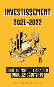 Investissement 2021-2022: Guide du Marché Financier pour les Débutants (Actions Obligations ETF Fonds Indiciels et REIT - avec 101 Conseils et ... Sur Les Finances Personnelles Modernes)