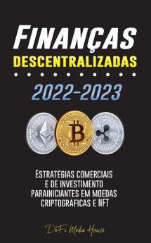 Finanças Descentralizadas 2022-2023: Estratégias Comerciais E De Investimento Para Iniciantes Em Moedas Criptográficas E Nft (Portuguese Edition)