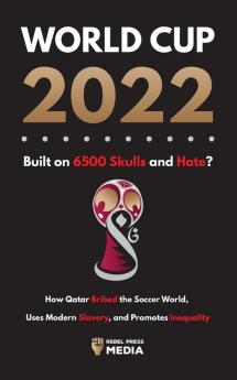 World Cup 2022 Built on 6500 Skulls and Hate?