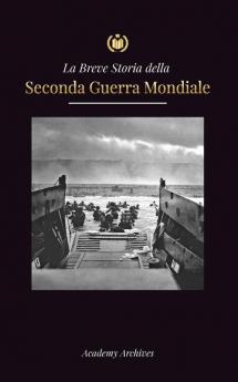 La Breve storia della Seconda Guerra Mondiale