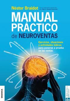 Manual Práctico De Neuroventas: Ejercicios, Situaciones Y Actividades Lúdicas Para Poner A Prueba En Las Ventas. (Spanish Edition)