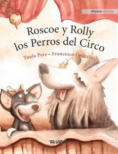 Roscoe y Rolly los Perros del Circo: Spanish Edition of Circus Dogs Roscoe and Rolly