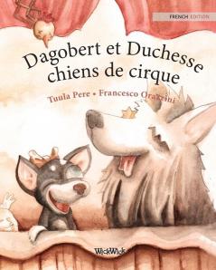 Dagobert et Duchesse chiens de cirque: French Edition of "Circus Dogs Roscoe and Rolly"