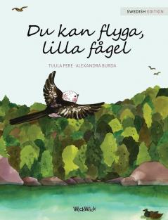 Du kan flyga lilla fågel: You Can Fly Little Bird Swedish edition