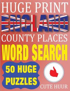 Huge Print England County Places Word Search: 50 Word Searches Extra Large Print to Challenge Your Brain (Huge Font Find a Word for Kids Adults & Seniors: 2 (Huge Extra Large Print Word Search)