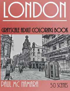 London Grayscale: Adult Coloring Book: 2 (Grayscale Coloring Trips)