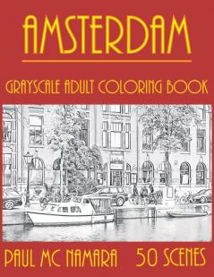 Amsterdam Grayscale: Adult Coloring Book: 4 (Grayscale Coloring Trips)