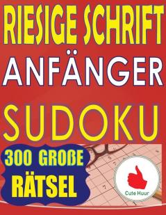 Riesige Schrift Anfänger Sudoku: 300 einfache Puzzles für Anfänger mit sehr großem Druck - 2 Puzzles pro Seite - 216 x 279 mm ca. DIN A4 Buch (Sudoku Für Anfänger)