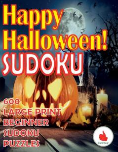 Happy Halloween Sudoku: 600 Large Print Easy Puzzles Beginner Sudoku for relaxation mindfulness and keeping the mind active in during the Thanksgiving holiday.: 3 (Greeting Card Sudoku)