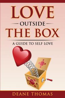 Love Outside The Box: A Guide To Self Love