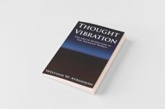 Thought Vibration or the Law of Attraction in the Thought World
