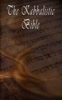 The Kabbalistic Bible According to the Zohar Torah Talmud and Midrash
