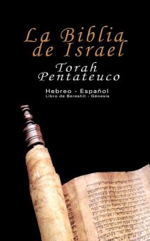 La Biblia de Israel: Torah Pentateuco: Hebreo - Español: Libro de Bereshít - Génesis