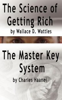 The Science of Getting Rich by Wallace D. Wattles AND The Master Key System by Charles Haanel