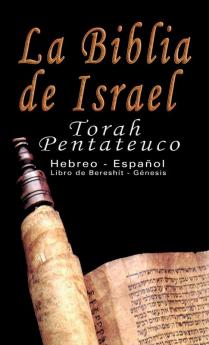 La Biblia de Israel: Torah Pentateuco: Hebreo - Español: Libro de Bereshít - Génesis