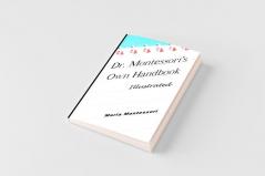 Dr. Montessori's Own Handbook - Illustrated