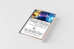 Thought Vibration or  the Law of Attraction  in the Thought World & Your Invisible Power By William Walker Atkinson and Genevieve Behrend - 2 Bestsellers in 1 Book