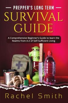 Prepper's Long Term Survival Guide