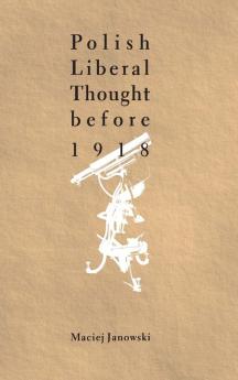 Polish Liberal Thought Before 1918