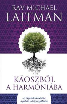 Kaoszbol a Harmoniaba: A Kabbala útmutatása a globális válság megoldására