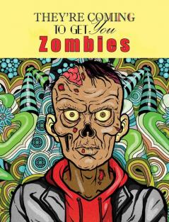 Zombies They're Coming To Get You: Adult Coloring Book