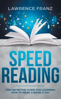 Speed Reading: The Definitive Guide for Learning How to Read a Book a Day