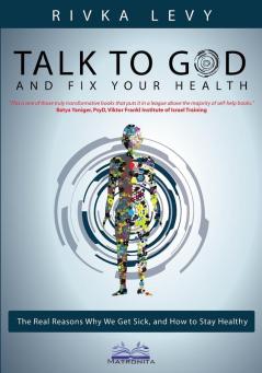 Talk to God and Fix Your Health: The Real Reasons Why We Get Sick and How to Stay Healthy